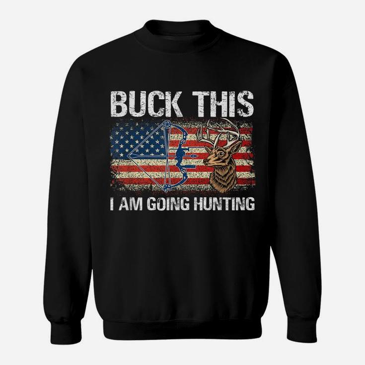 Buck This Going Hunting Vintage American Flag Bow Hunter Sweatshirt