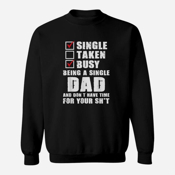 Busy Being A Single Dad And Dont Have Time Sweatshirt