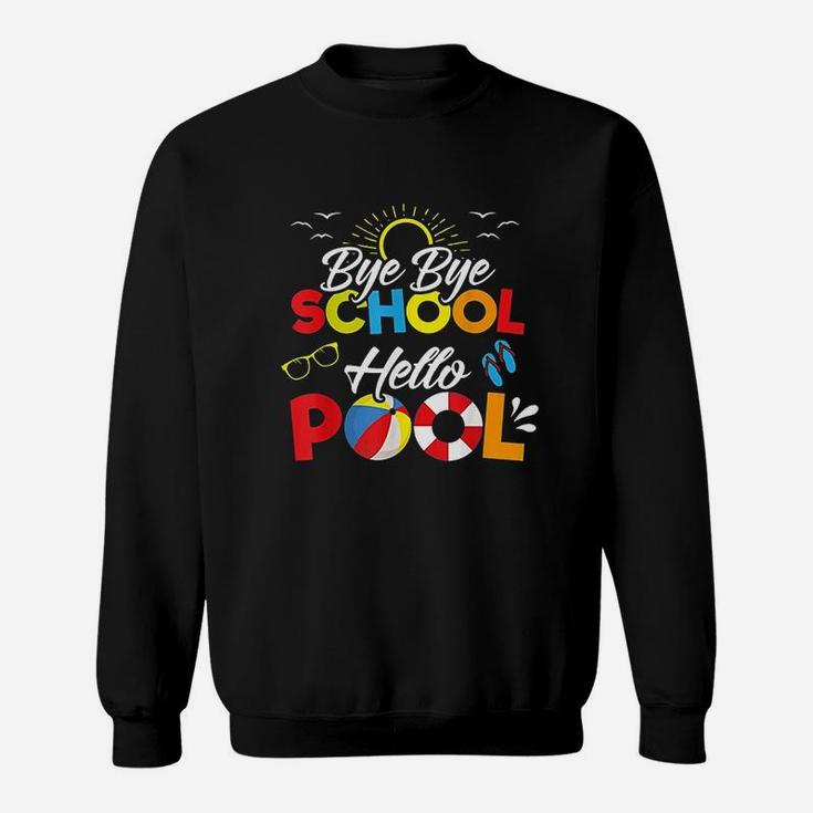 Bye Bye School Hello Pool Summer Student Funny Teacher Sweatshirt