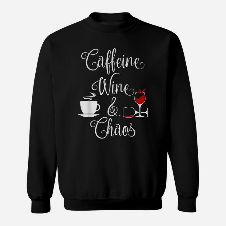 Caffeine Wine And Chaos Funny Coffee And Wine Lovers Sweatshirt