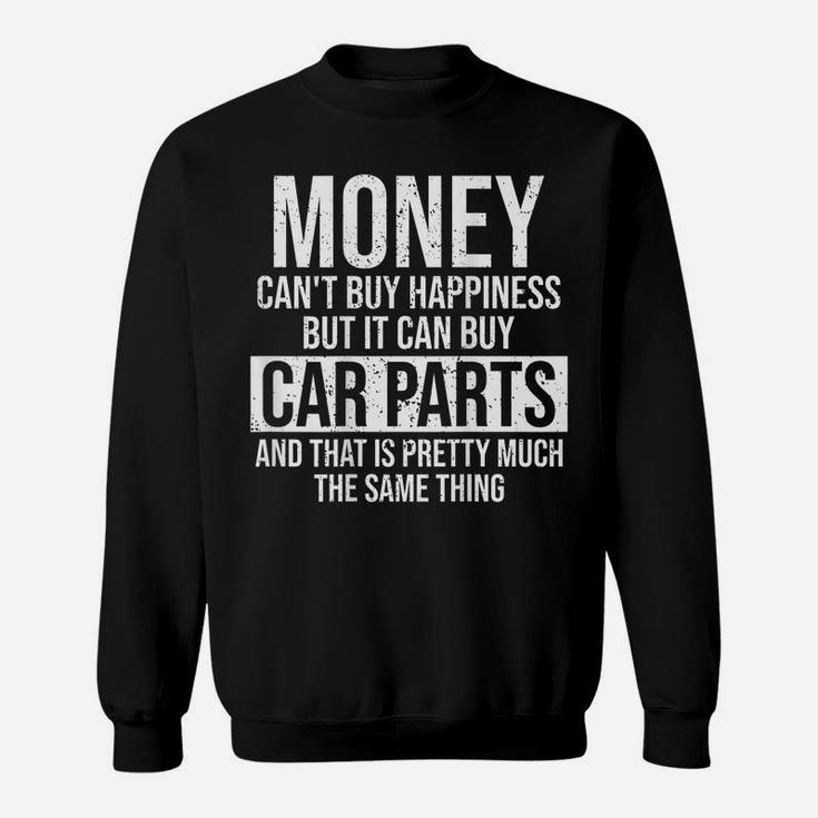 Can Buy Car Parts Funny Car Guy Car Lover Auto Mechanic Gift Sweatshirt