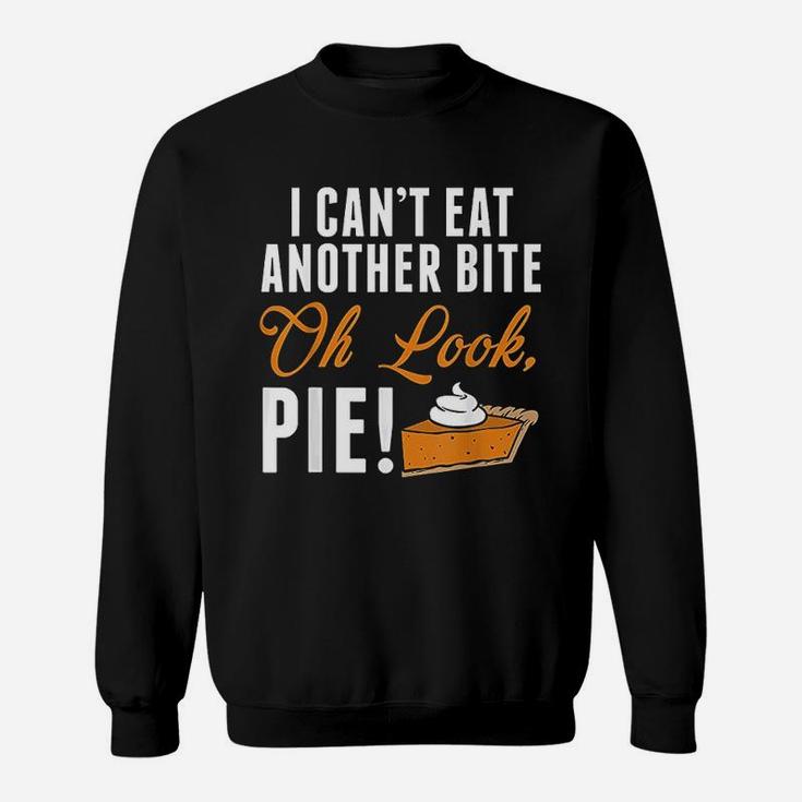 Cant Eat Another Bite Oh Look Pie Funny Thanksgiving Sweatshirt