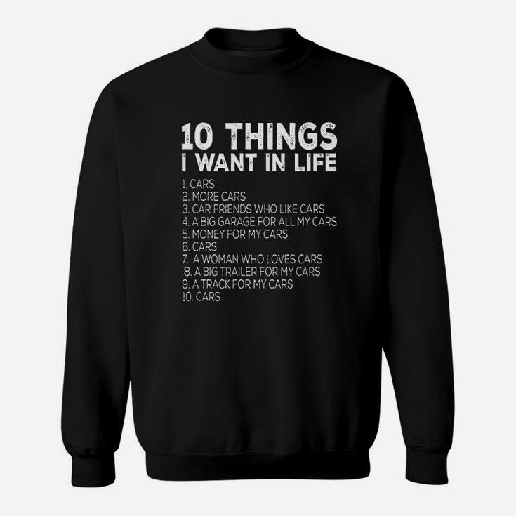 Car Lover Funny Gift Ten Things I Want In Life Cars Sweatshirt