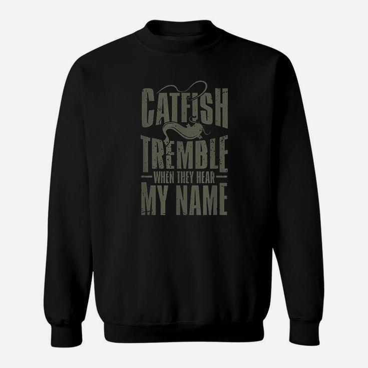 Catfish Fishing Catfish Tremble When They Hear My Name Sweatshirt