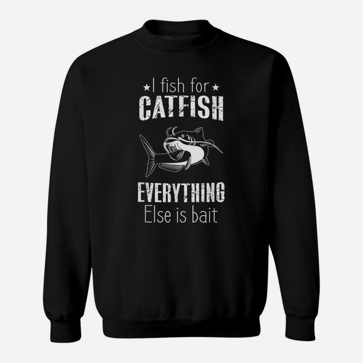 Catfish Fishing Shirt Fish For Catfish Everything Else Bait Sweatshirt