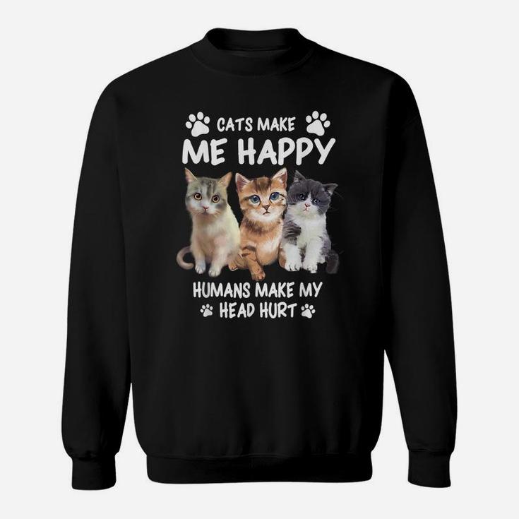 Cats Make Me Happy Humans Make My Head Hurt For Cat Lovers Sweatshirt