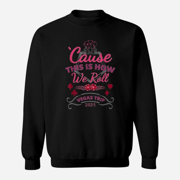 Cause This Is How We Roll Sweatshirt