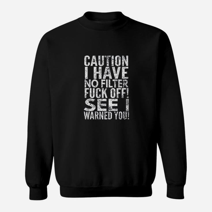 Caution I Have No Filter Fck Off Sweatshirt