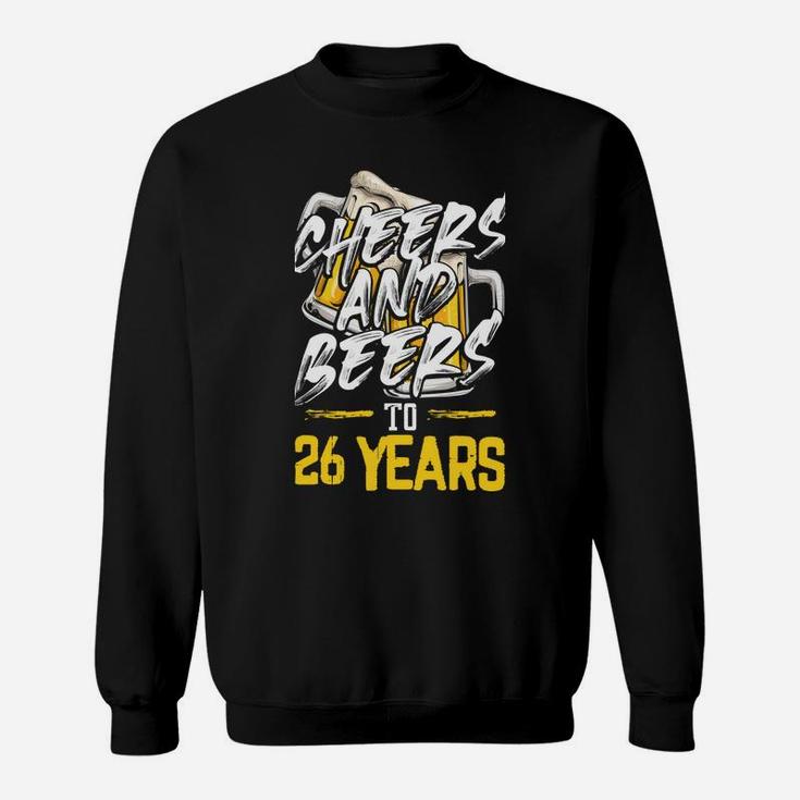 Cheers And Beers To 26 Years Sweatshirt