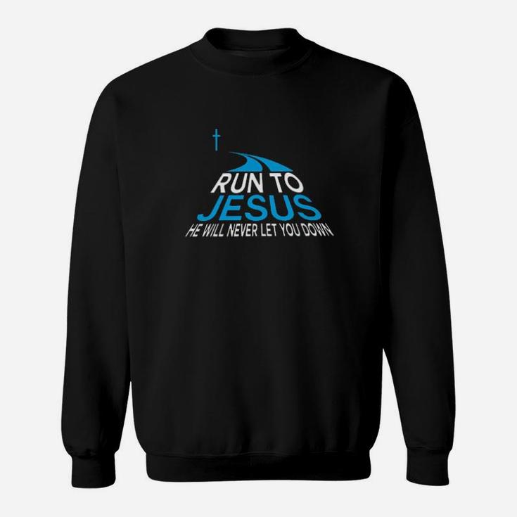 Christian Road Run To Jesus He Will Never Let You Down Sweatshirt