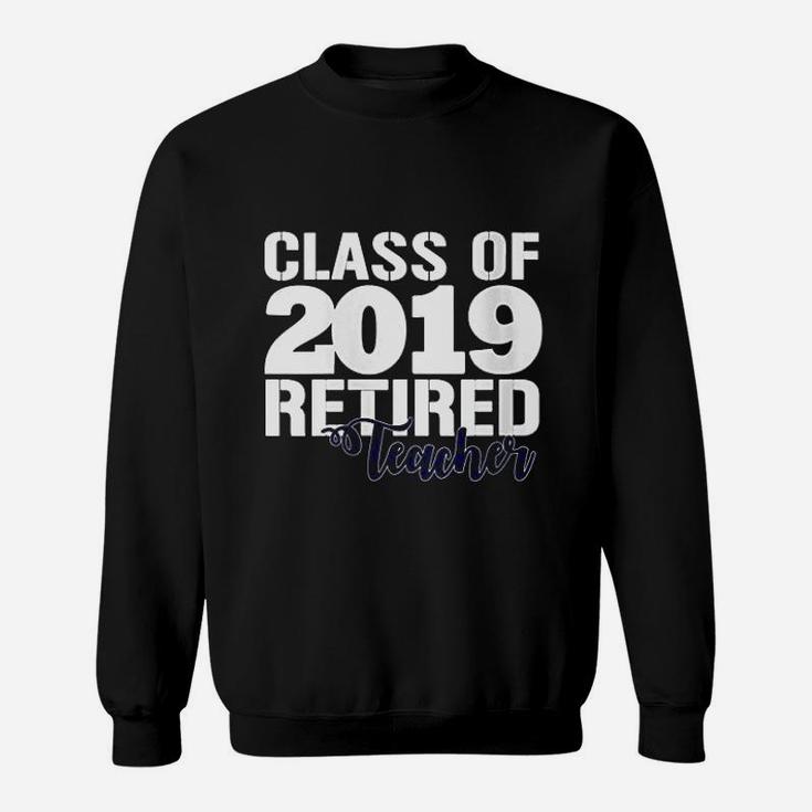 Class Of 2019 Retired Teacher Sweatshirt