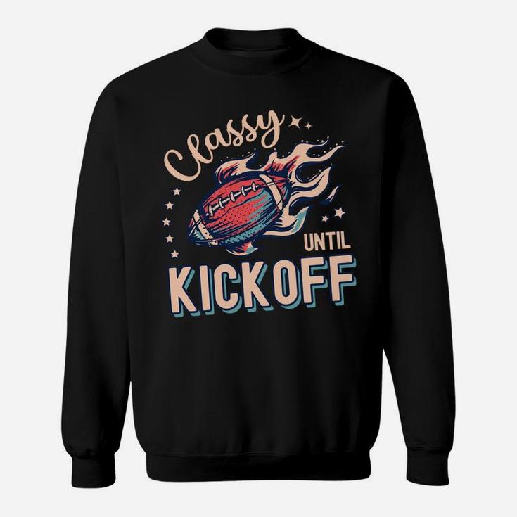 Classy Until Kickoff Football Game Day Football Lover Mom Sweatshirt Sweatshirt