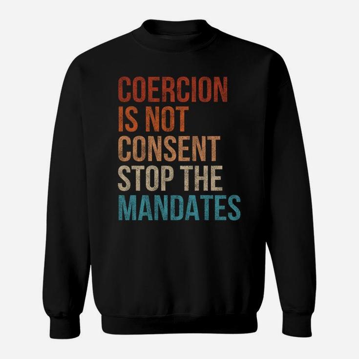Coercion Is Not Consent Stop The Mandates Anti-Vaccination Sweatshirt
