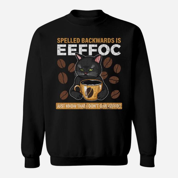 Coffee Spelled Backwards Is Eeffoc Apparel Funny Coffee Gift Sweatshirt
