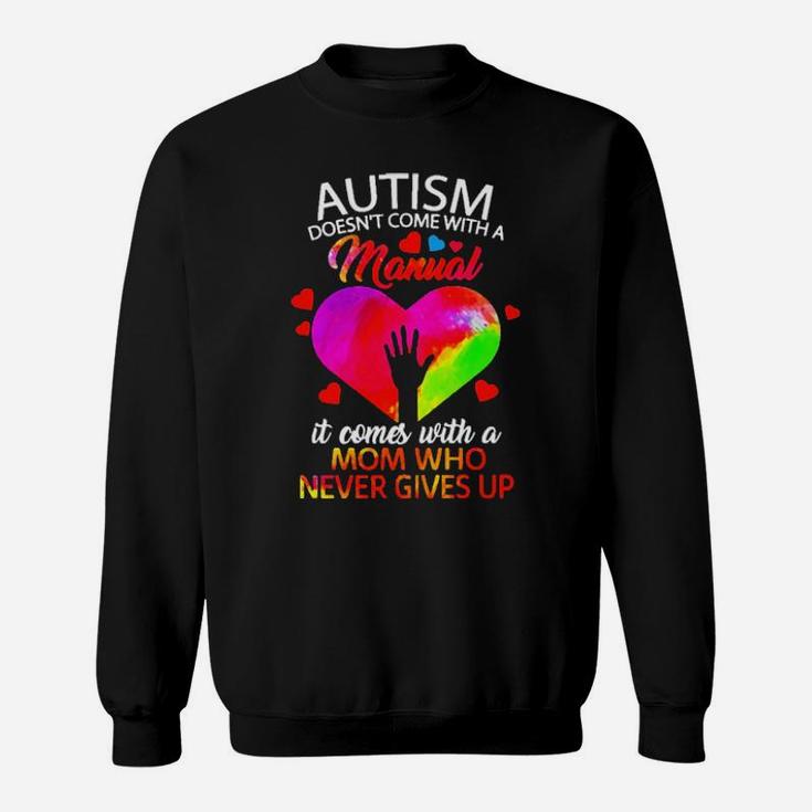 Color Heart Autism Comes With A Mom Who Never Gives Up Sweatshirt