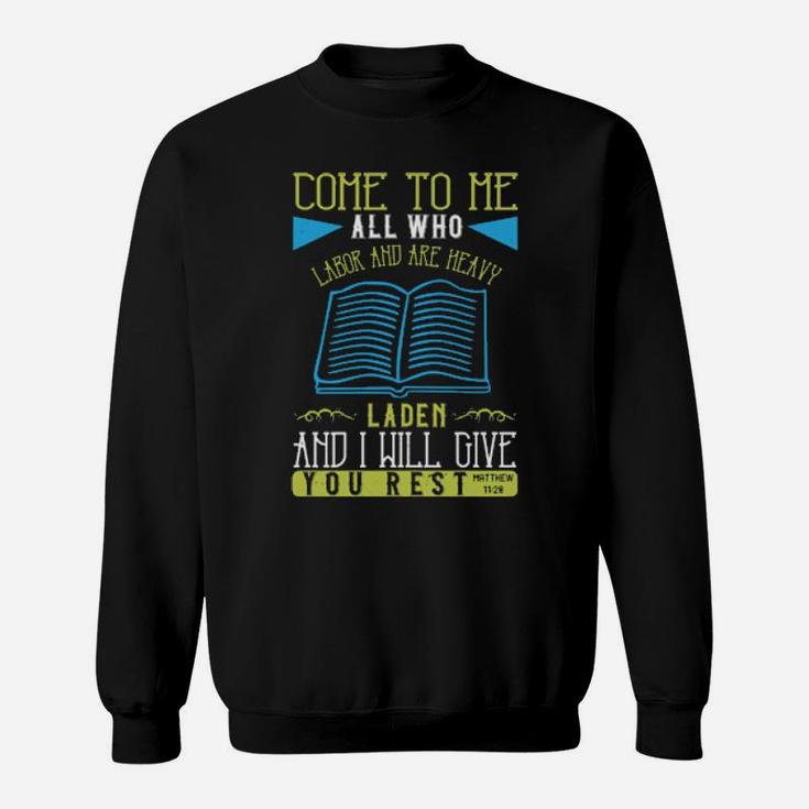 Come To Me All Who Labor And Are Heavy Laden And I Will Give You Restmatthew 1128 Sweatshirt