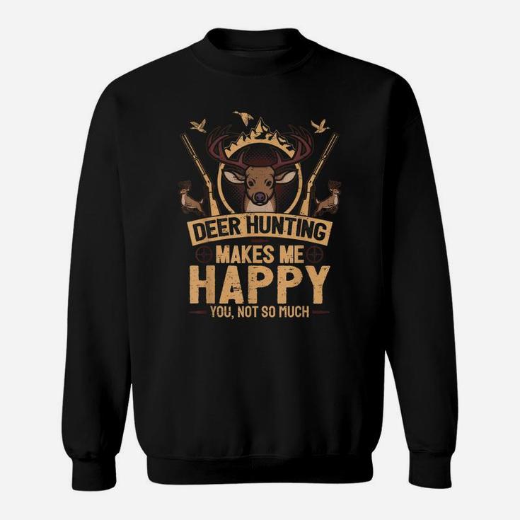 Cool Hunter Saying I Deer Hunting Makes Me Happy Sweatshirt
