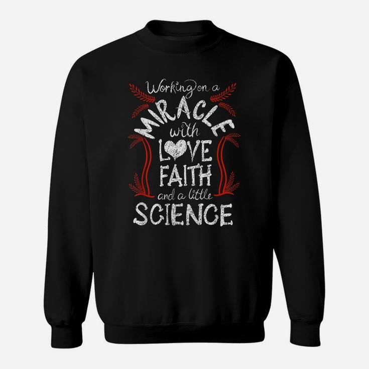 Cool Love Faith And A Little Science Funny Infertility Gift Sweatshirt