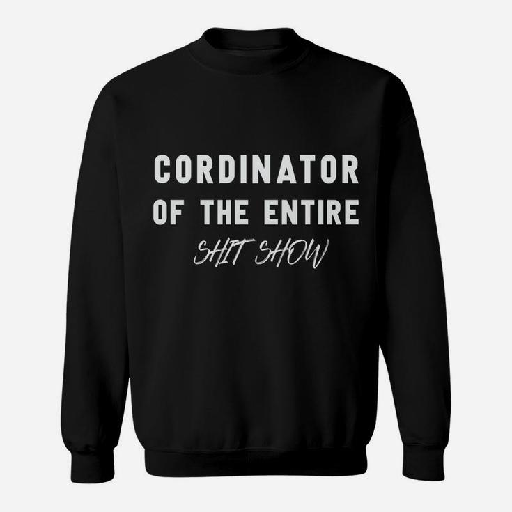 Coordinator Of The Entire Shitshow Funny Saying Sweatshirt