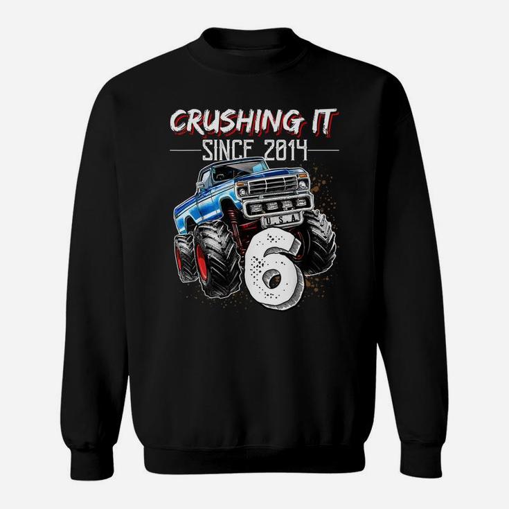 Crushing It Since 2014 6Th Birthday Monster Truck Gift Boys Sweatshirt