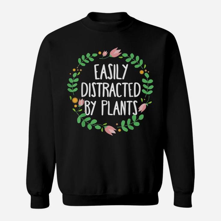 Cute Easily Distracted By Plants Gardening Sweatshirt