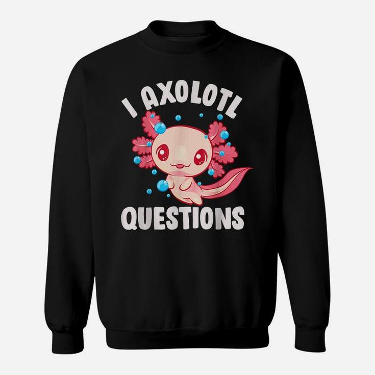 Cute Kawaii Women Girls Funny Axolotls I Axolotl Questions Sweatshirt