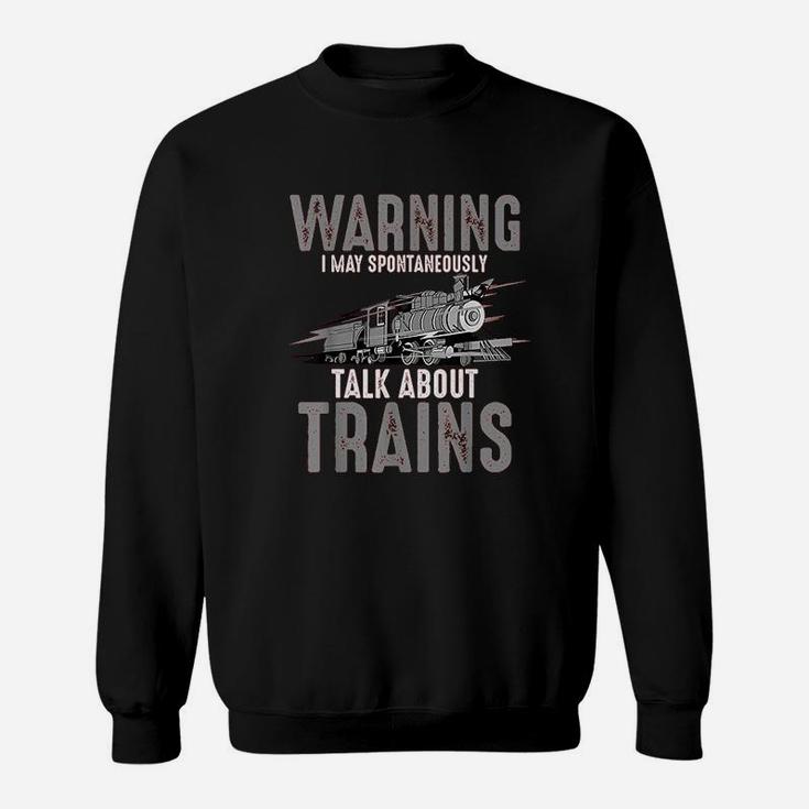 Cute Warning May Spontaneously Talk About Trains Sweatshirt