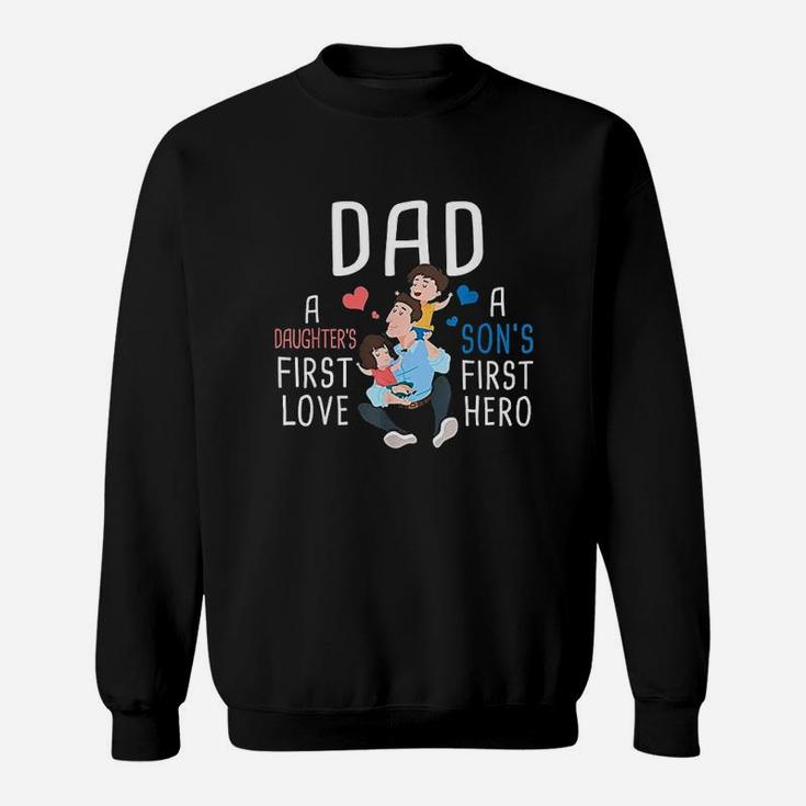 Dad A Daughters First Love A Sons First Hero Father Saying Sweatshirt