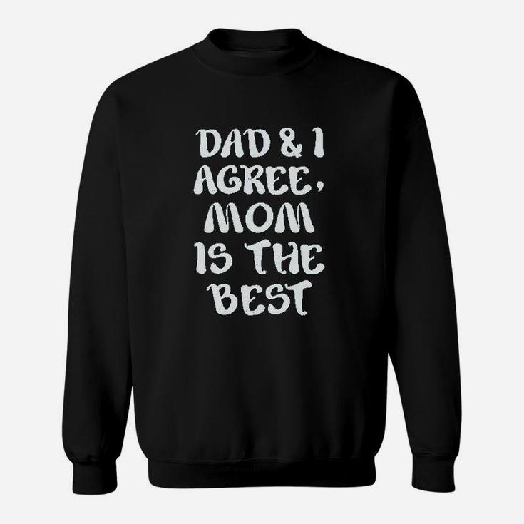 Dad And I Agree Mom Is The Best Mothers Day Sweatshirt