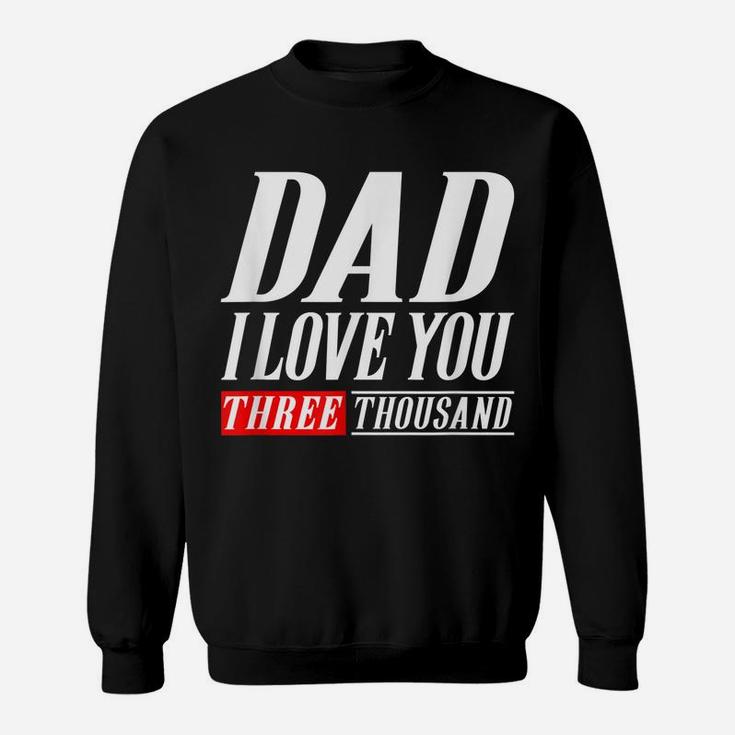 Dad I Love You Three Thousand Tshirt Gift Dad I Will 3000 Sweatshirt