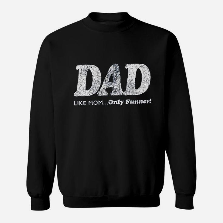 Dad Like Mom Only Funner Funny Fathers Day Sweatshirt