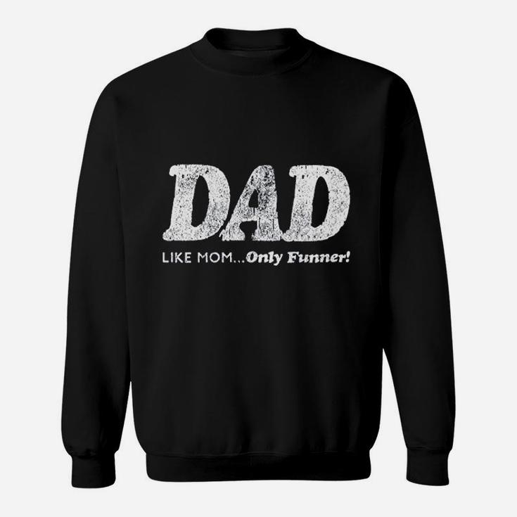 Dad Like Mom Only Funner Sweatshirt