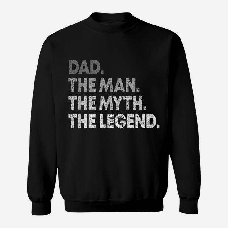 Dad The Man The Myth The Legend T Shirt Gift For Fathers Sweatshirt