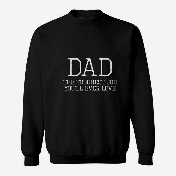 Dad Toughest Job You Will Ever Love Sweatshirt