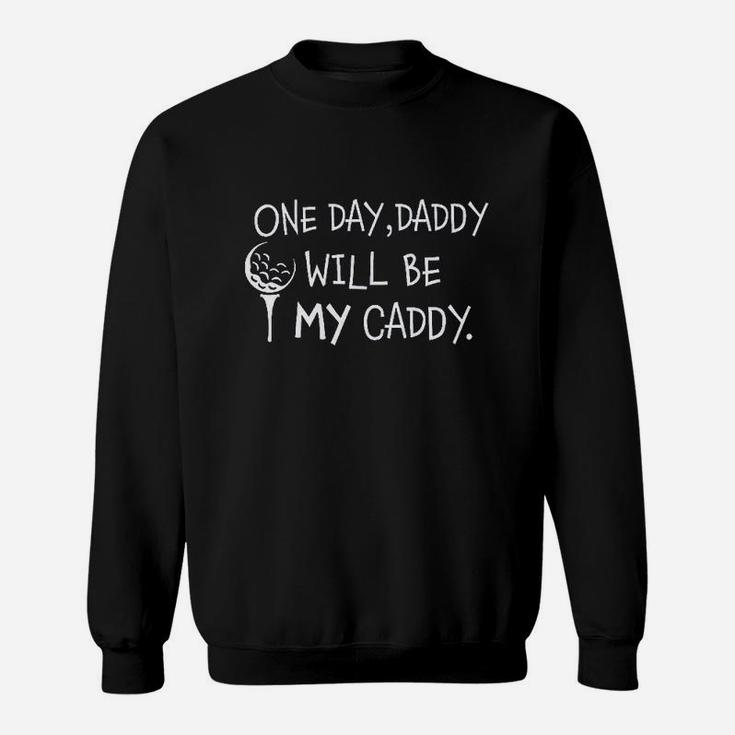 Daddy Will Be My Caddy Sweatshirt