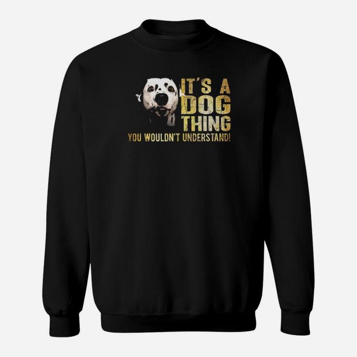 Dalmatian Lover Its A Dog Thing You Wouldnt Understand Sweatshirt