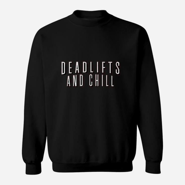 Deadlifts And Chill Funny Movie Workout Gym Sweatshirt