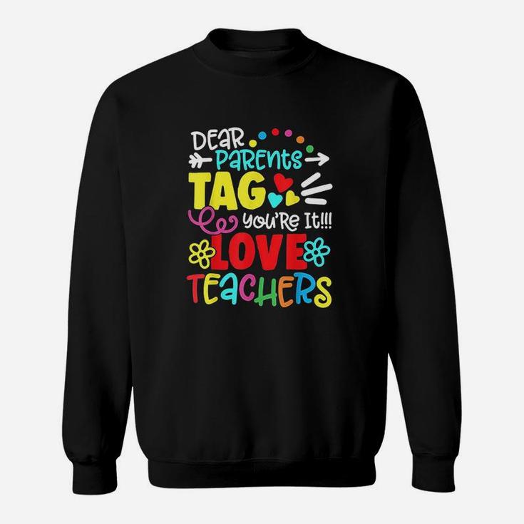 Dear Parents Tag You Are It Love Teacher Funny Graduation Sweatshirt
