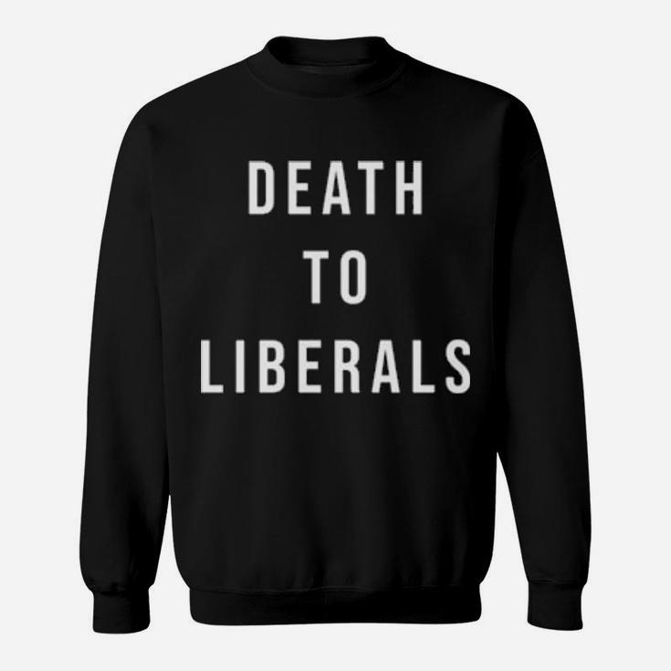 Death To Liberals Sweatshirt