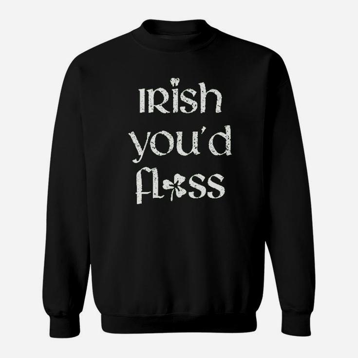 Dental St Patricks Day Irish Youd Floss Dentist Sweatshirt