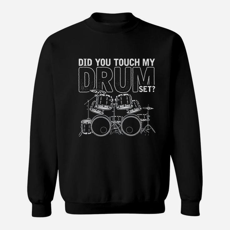 Did You Touch My Drum Set Drums Sweatshirt