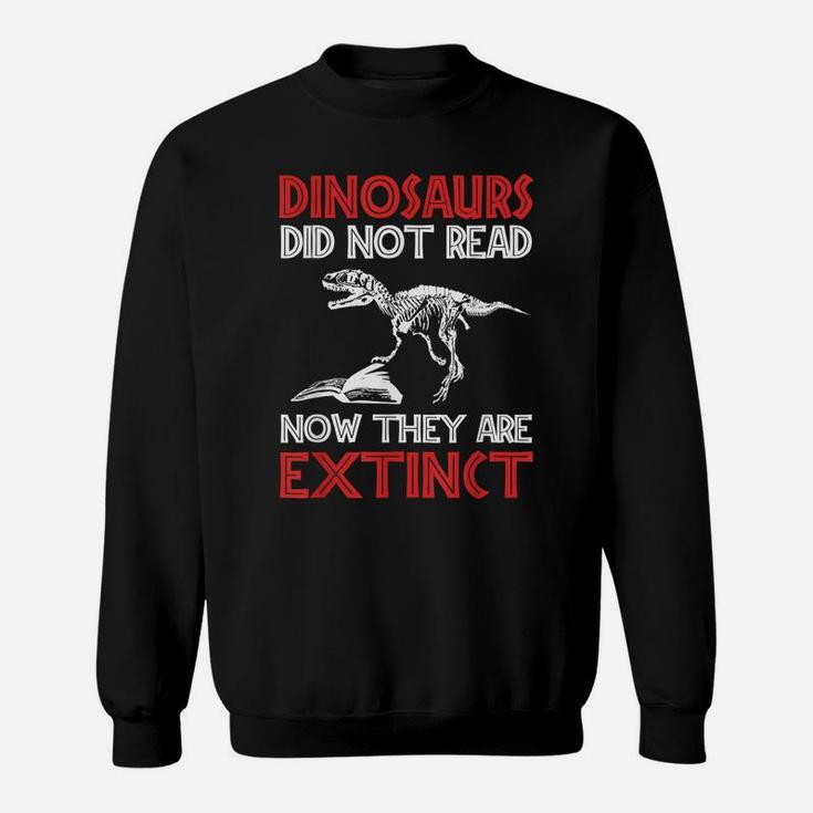 Dinosaurs Didn't Read They Are Extinct Funny English Teacher Sweatshirt