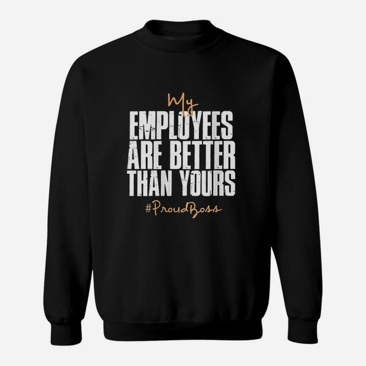 Distressed My Employees Are Better Than Yours Proud Boss Sweatshirt