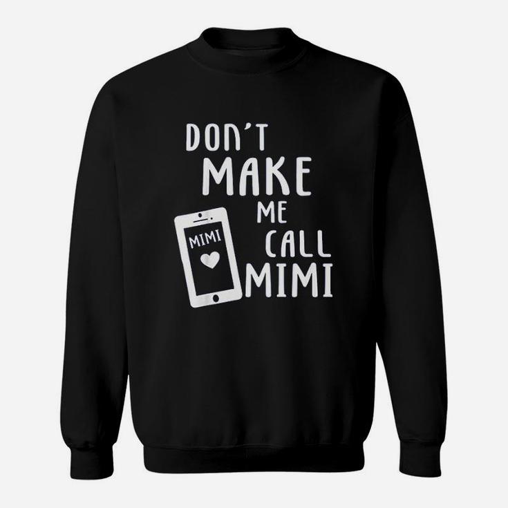 Do Not Make Me Call Mimi Sweatshirt
