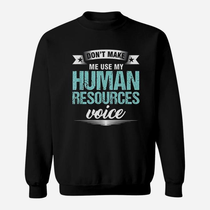 Do Not Make Me Use My Human Resources Voice Sweatshirt