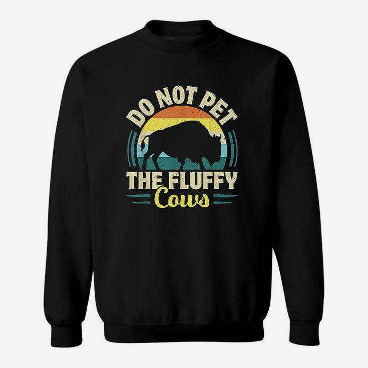 Do Not Pet The Fluffy Cows Sweatshirt