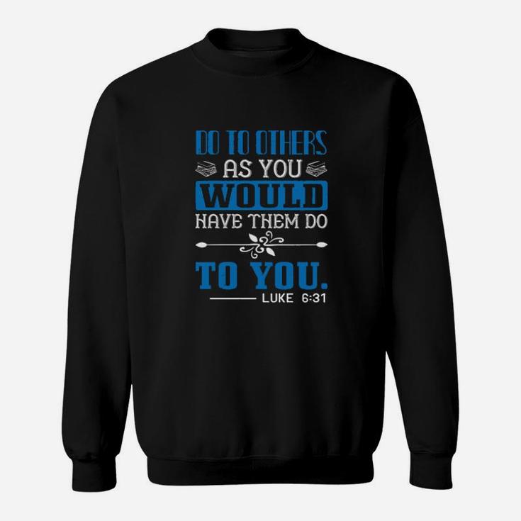 Do To Others As You Would Have Them Do To Youluke Sweatshirt