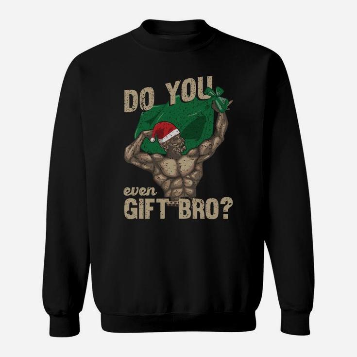 Do You Even Gift Bro | Funny Swole Santa Christmas Lifting Sweatshirt Sweatshirt