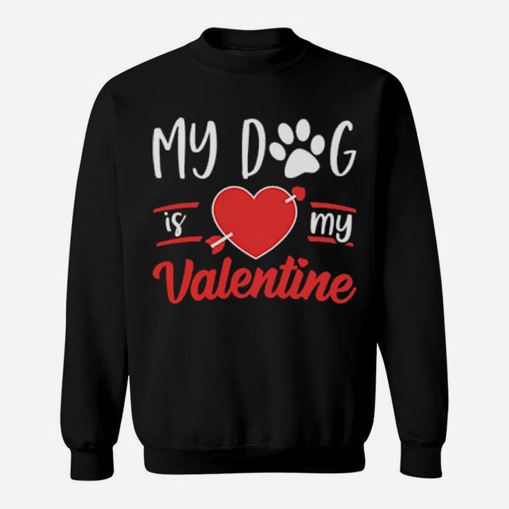 Dog Is My Valentine  Valentines Day Sweatshirt