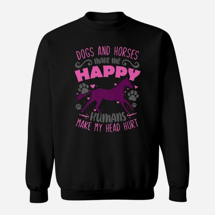 Dogs And Horses Make Me Happy Humans Make My Head Hurt Sweatshirt